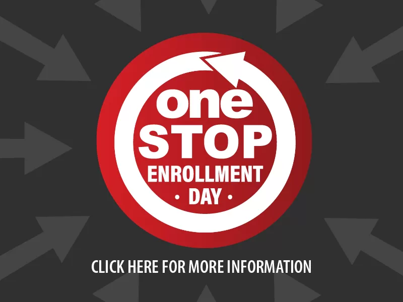 One Stop Enrollment Day - Click here for more information.